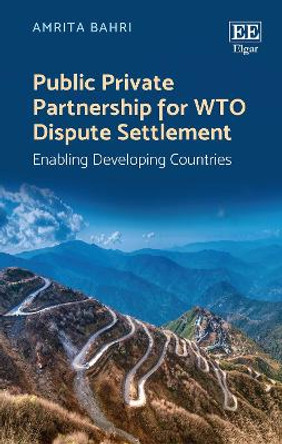 Public Private Partnership for WTO Dispute Settlement: Enabling Developing Countries by Amrita Bahri