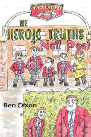 The Heroic Truths of Neil Peel by Ben Dixon