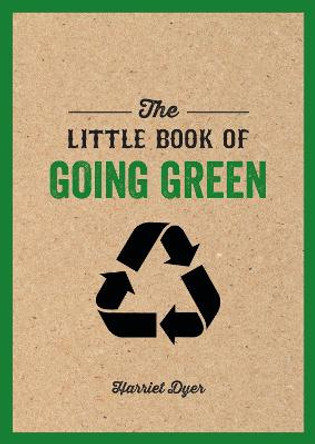 The Little Book of Going Green: An Introduction to Climate Change and How We Can Reduce Our Carbon Footprint by Harriet Dyer