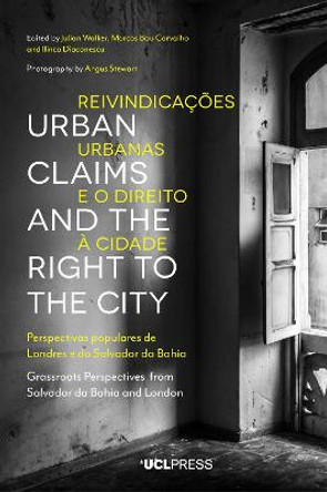 Urban Claims and the Right to the City: Grassroots Perspectives from Salvador Da Bahia and London by Julian Walker