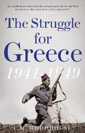The Struggle for Greece, 1941-1949 by C. M. Woodhouse