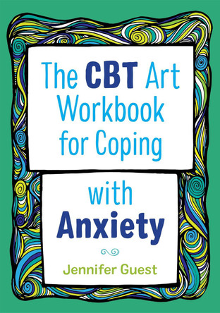 The CBT Art Workbook for Coping with Anxiety by Jennifer Guest