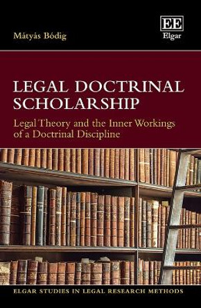 Legal Doctrinal Scholarship: Legal Theory and the Inner Workings of a Doctrinal Discipline by Matyas Bodig