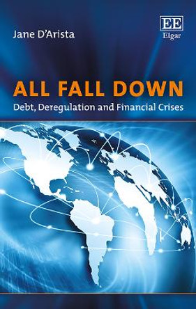 All Fall Down: Debt, Deregulation and Financial Crises by Jane D'Arista