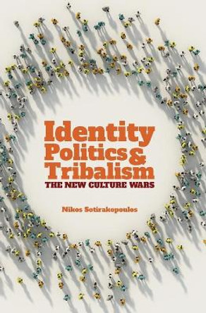 Identity Politics and Tribalism: The New Culture Wars by Nikos Sotirakopoulos