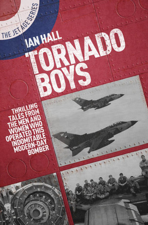 Tornado Boys: Thrilling Tales from the Men and Women Who Have Operated This Indomitable Modern-Day Bomber by ,Ian Hall