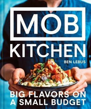 Mob Kitchen: Big Flavors on a Small Budget by Ben Lebus