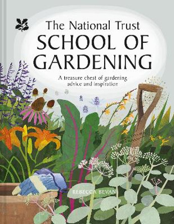 National Trust School of Gardening: Practical Advice from the Experts by Rebecca Bevan