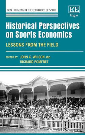 Historical Perspectives on Sports Economics: Lessons from the Field by John K. Wilson
