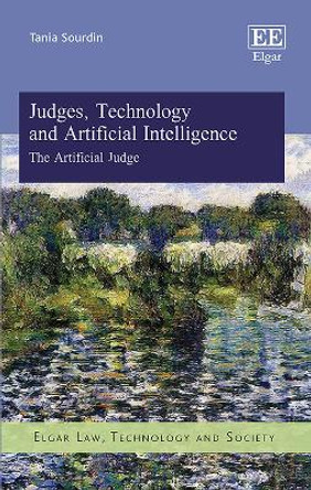 Judges, Technology and Artificial Intelligence: The Artificial Judge by Tania Sourdin