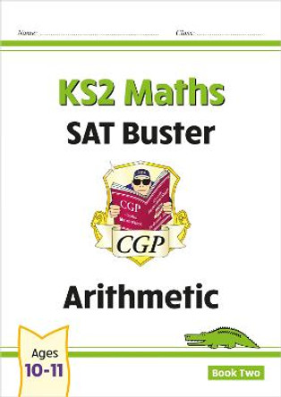New KS2 Maths SAT Buster: Arithmetic Book 2 (for the 2020 tests) by CGP Books