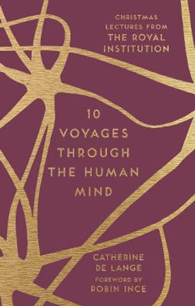 10 Voyages Through the Human Mind: Christmas Lectures from the Royal Institution by Catherine de Lange