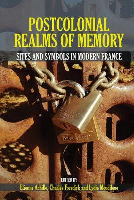 Postcolonial Realms of Memory: Sites and Symbols in Modern France by Etienne Achille