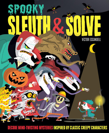 Sleuth & Solve: Spooky: Decode Mind-Twisting Mysteries Inspired by Classic Creepy Characters by Ana Gallo