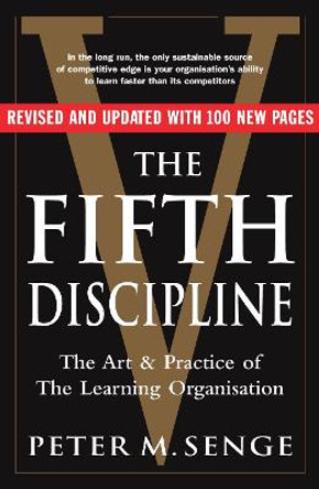The Fifth Discipline: The art and practice of the learning organization: Second edition by Peter M. Senge