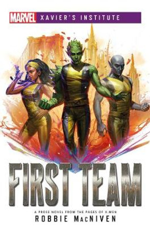 First Team: A Marvel: Xavier's Institute Novel by Robbie MacNiven
