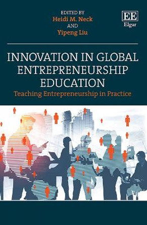 Innovation in Global Entrepreneurship Education: Teaching Entrepreneurship in Practice by Heidi M. Neck