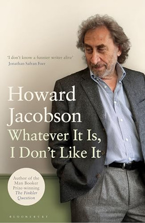 Whatever it is, I Don't Like it: The Best of Howard Jacobson by Howard Jacobson 9781408810309 [USED COPY]