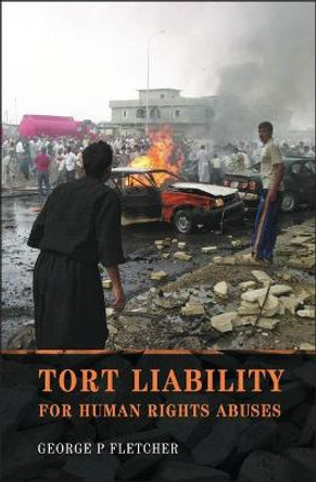 Tort Liability for Human Rights Abuses by George Philip Fletcher