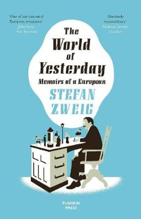 The World of Yesterday: Memoirs of a European by Stefan Zweig