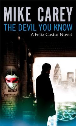 The Devil You Know: A Felix Castor Novel, vol 1 by Mike Carey
