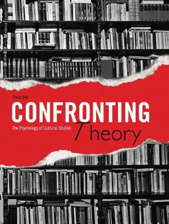 Confronting Theory: The Psychology of Cultural Studies by Philip Bell