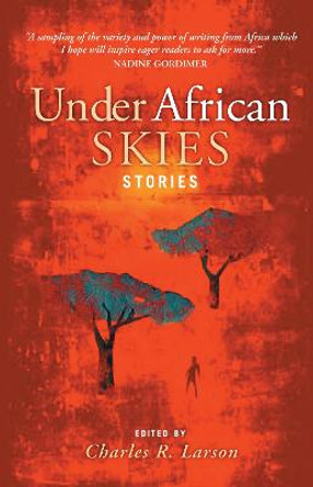 Under African Skies: Modern African Stories by Charles R. Larson