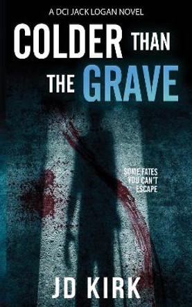 Colder Than The Grave by J.D. Kirk