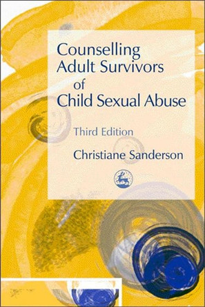 Counselling Adult Survivors of Child Sexual Abuse: Third Edition by Christiane Sanderson