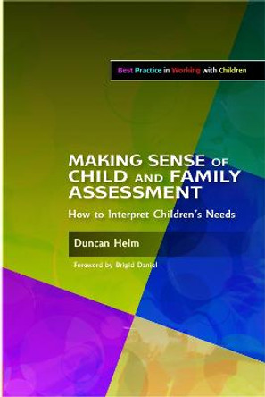 Making Sense of Child and Family Assessment: How to Interpret Children's Needs by Brigid Daniel