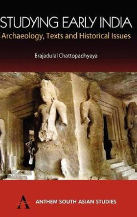 Studying Early India: Archaeology, Texts and Historical Issues by Brajadulal Chattopadhaya