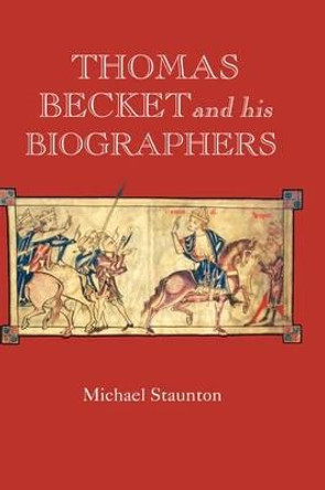 Thomas Becket and his Biographers by Michael Staunton