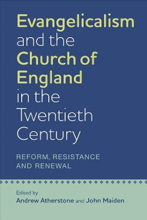 Evangelicalism and the Church of England in the - Reform, Resistance and Renewal by Andrew Atherstone