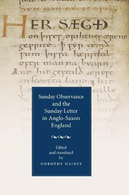 Sunday Observance and the Sunday Letter in Anglo-Saxon England Dorothy Haines (Author) 9781843842224