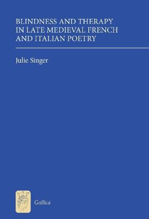Blindness and Therapy in Late Medieval French and Italian Poetry by Julie Singer