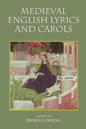 Medieval English Lyrics and Carols by Thomas G. Duncan