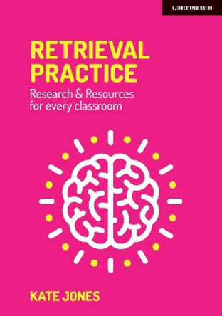 Retrieval Practice: Resources and research for every classroom by Kate Jones