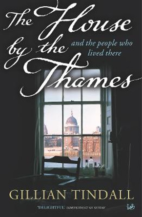 The House By The Thames: And The People Who Lived There by Gillian Tindall