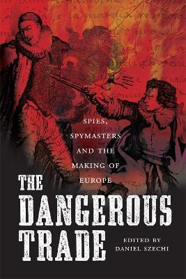 The Dangerous Trade: Spies, Spying and the Making of Europe by Michael J. Levin