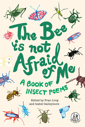 The Bee Is Not Afraid Of Me: Poems About Insects by Isabel Galleymore