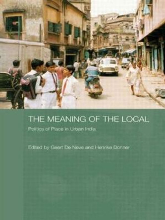 The Meaning of the Local: Politics of Place in Urban India by Geert De Neve