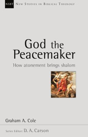 God the Peacemaker: How Atonement Brings Shalom by Graham Cole