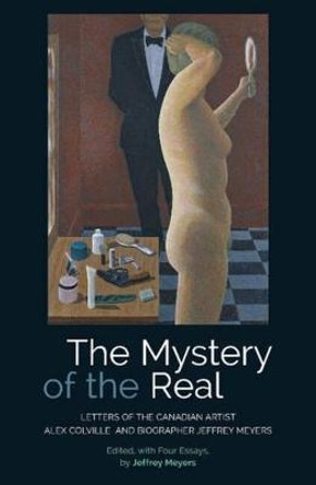 The Mystery of the Real Letters of the Canadian Artist Alex Colville and Biographer Jeffrey Meyers by Jeffrey Meyers