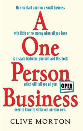 One Person Business: How To Start A Small Business by Clive Morton