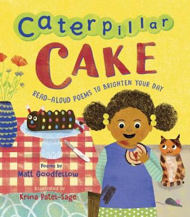 Caterpillar Cake: Read-Aloud Poems to Brighten Your Day by Matt Goodfellow