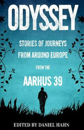 Odyssey: Stories of Journeys From Around Europe by the Aarhus 39 by Daniel Hahn