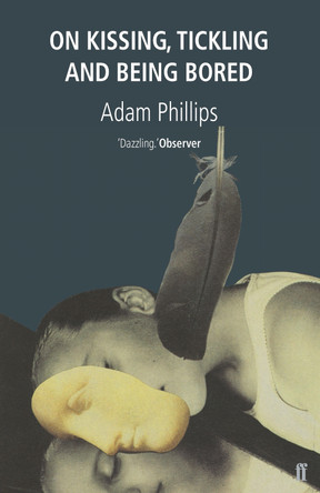 On Kissing, Tickling and Being Bored by Adam Phillips On Kissing, Tickling and Being Bored by Adam Phillips