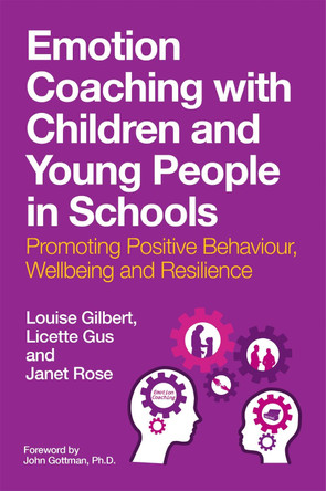 Emotion Coaching with Children and Young People in Schools: Promoting Positive Behaviour, Wellbeing and Resilience by Louise Gilbert