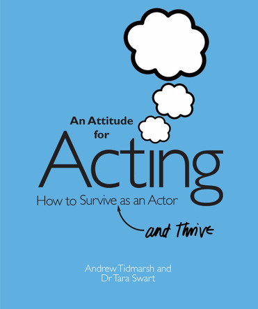 An Attitude for Acting: How to Survive (and Thrive) as an Actor by Andrew Tidmarsh