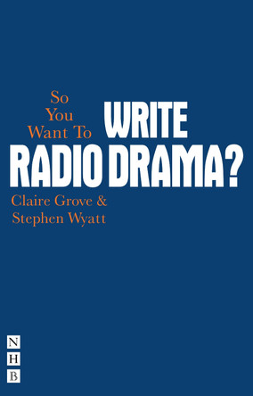 So You Want To Write Radio Drama by Claire Grove